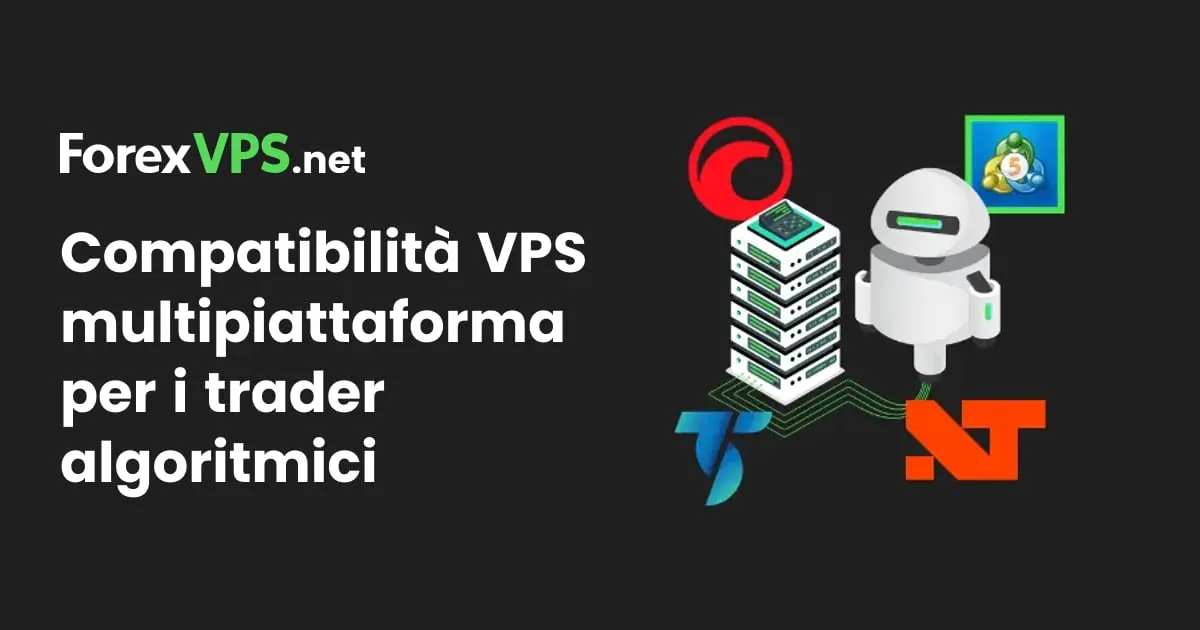 Perché ai trader algoritmici serve un VPS multipiattaforma