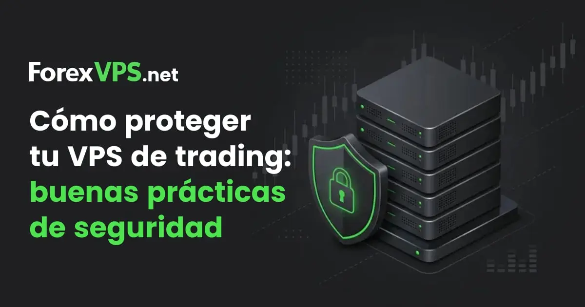 Cómo proteger tu VPS de trading: mejores prácticas