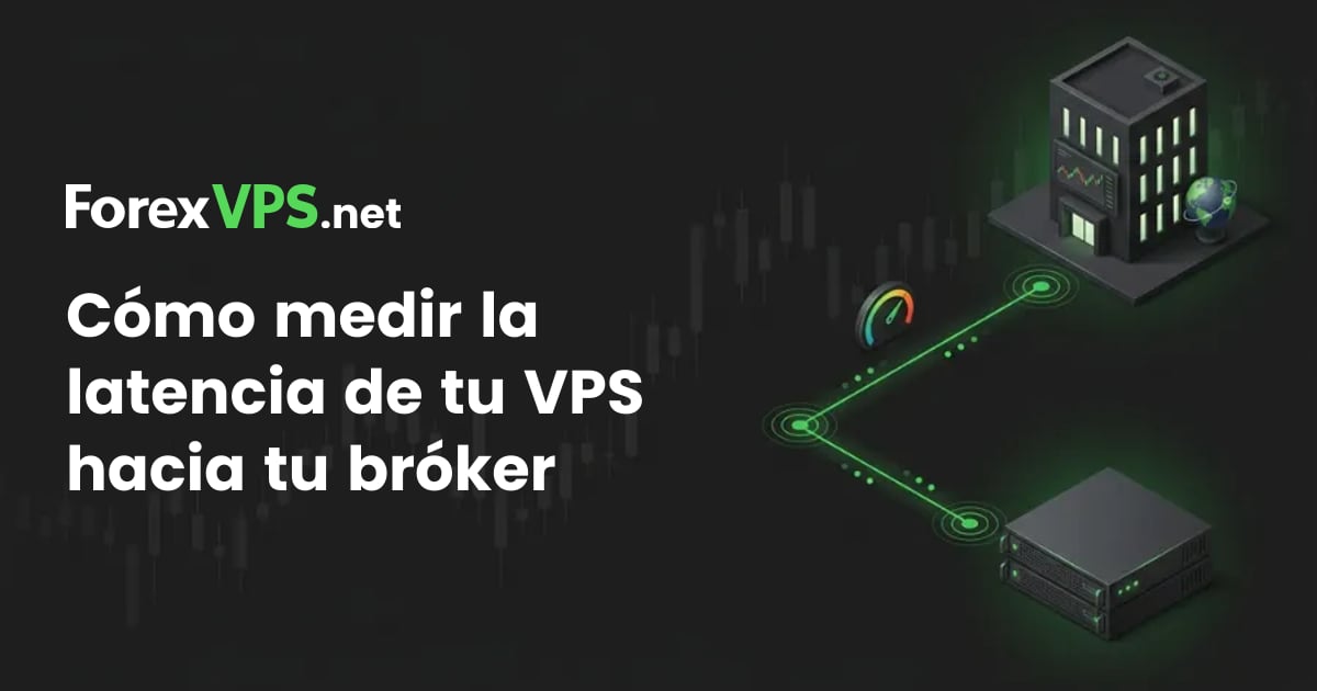 Cómo medir la latencia de tu VPS a tu broker (guía 2026)