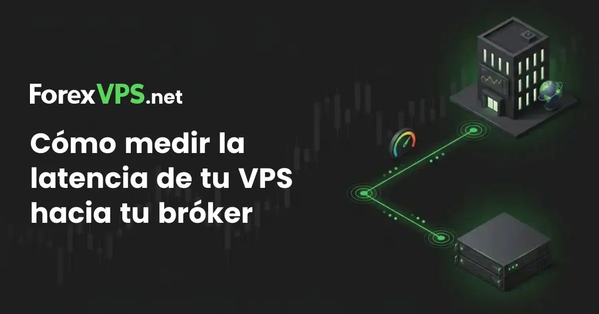 Cómo medir la latencia de tu VPS a tu broker (guía 2026)