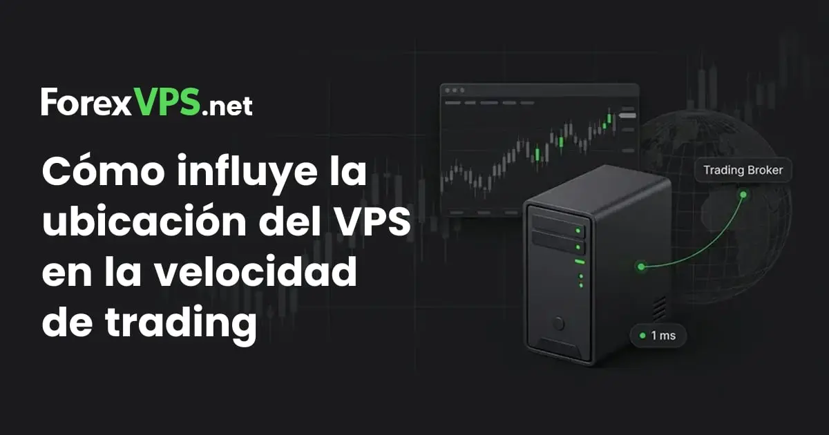 Ubicación del VPS y velocidad: la cercanía al broker