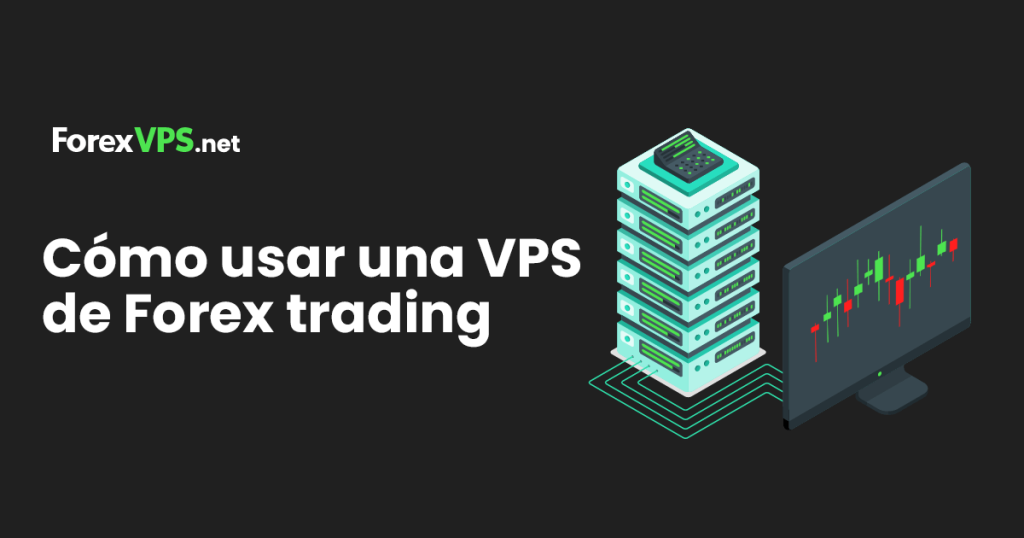 Cómo utilizar un VPS para hacer trading en Forex