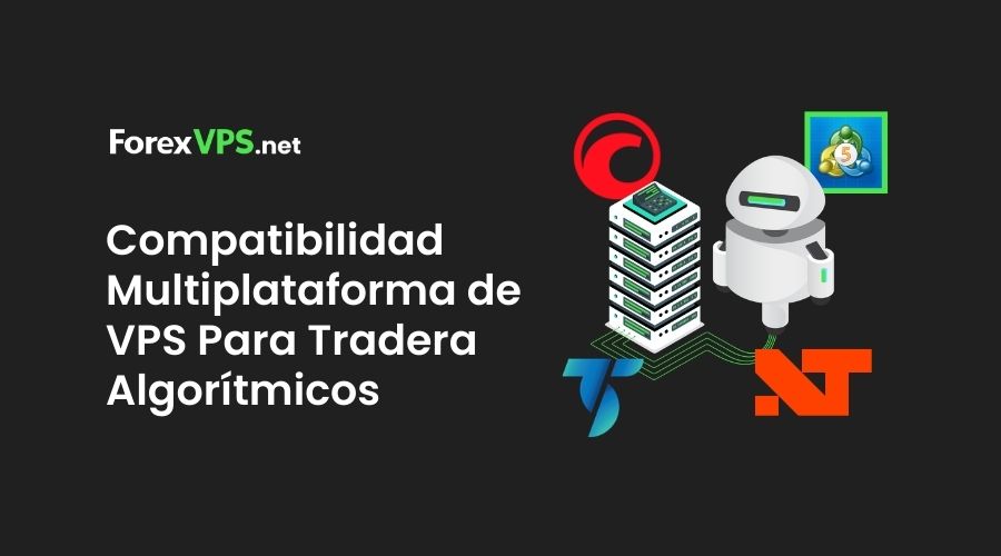 Compatibilidad Multiplataforma de VPS Para Tradera Algorítmicos