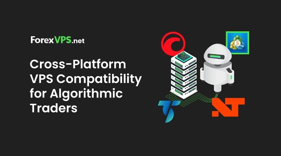 Cross-Platform VPS Compatibility for Algorithmic Traders