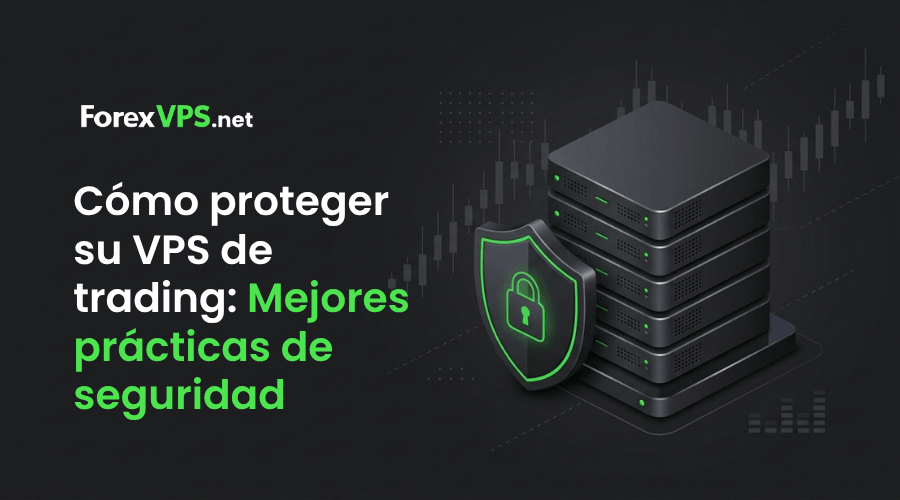 Cómo proteger su VPS de trading_ Mejores prácticas de seguridad