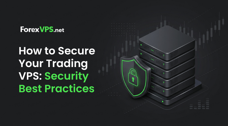 How to Secure Your Trading VPS Security Best Practices